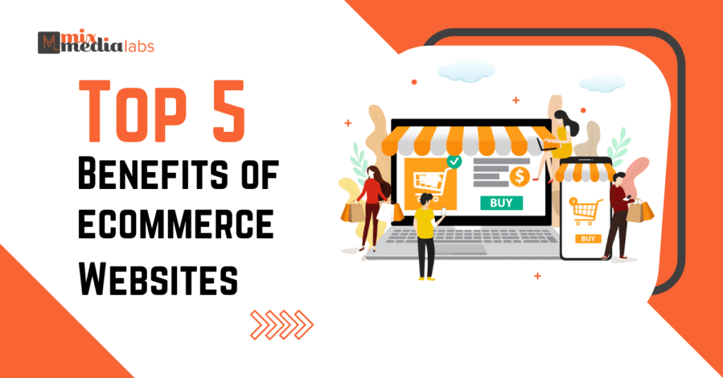 Top 5 Benefits Of ECommerce Website For Your Business - MixMediaLabs