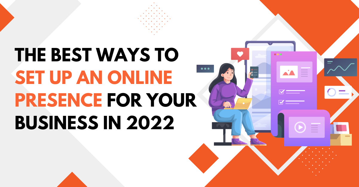 The Best Ways to Set Up an Online Presence for Your Business in 2022