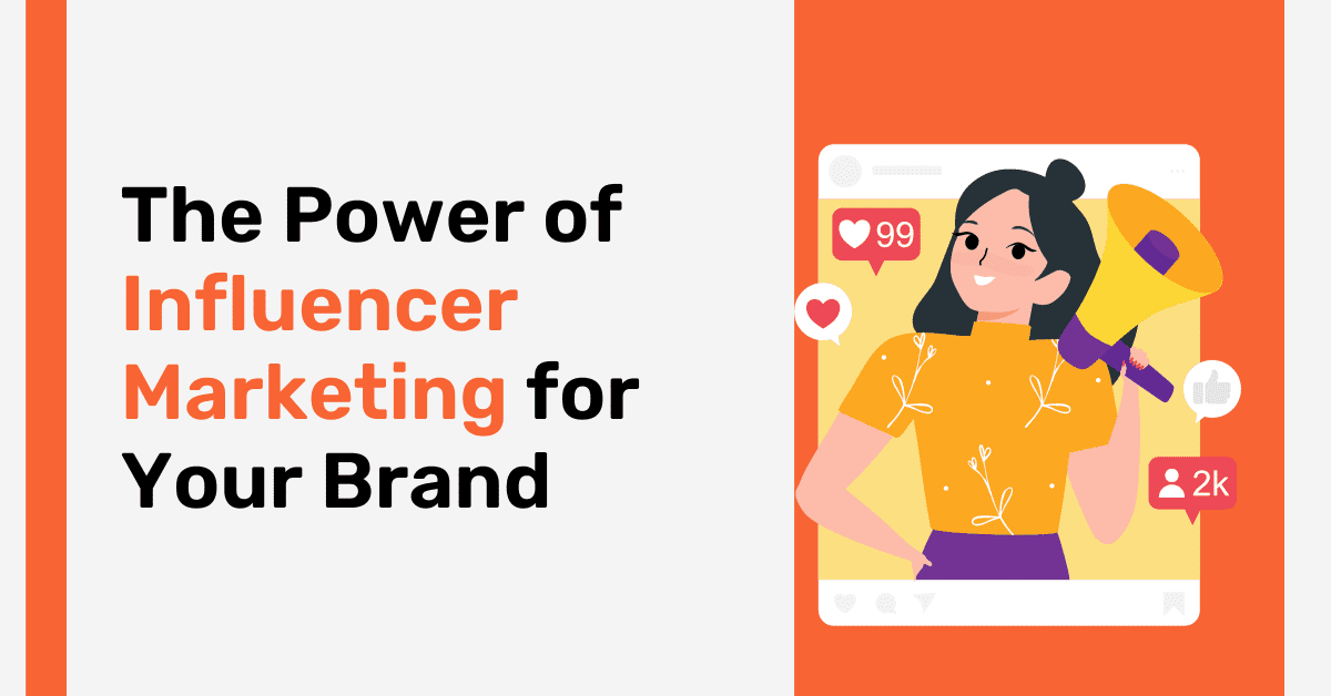 The Power of Influencer Marketing for Your Brand