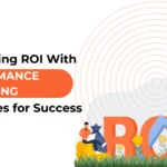 Maximizing ROI with Performance Marketing Strategies for Success